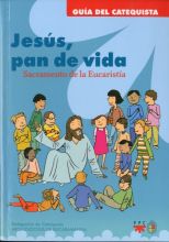 Jesús, Pan de Vida: Sacramento de la Eucaristía. Formación Humana y Religiosa. Guía Didáctica