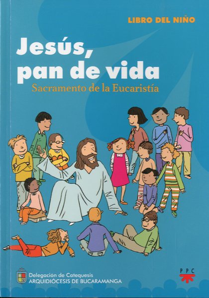 Jesús, Pan de Vida: Sacramento de la Eucaristía. Formación Humana y Religiosa. Libro
