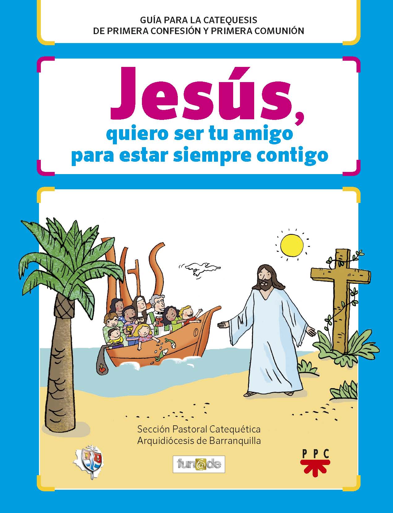 Jesús, Quiero Ser tu Amigo Para Estar Siempre Contigo, Formación Humana y Religiosa. Libro