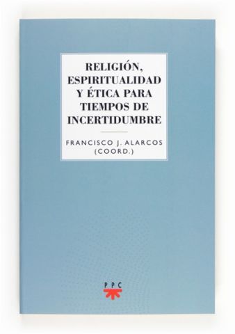 Religión, espiritualidad y ética para tiempos de incertidumbre