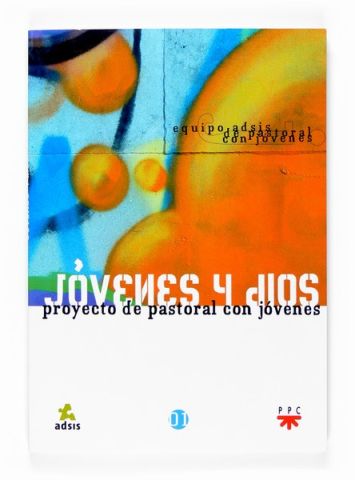 Jóvenes y Dios. Proyecto de pastoral con jóvenes