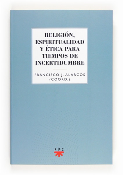 Religión, espiritualidad y ética para tiempos de incertidumbre