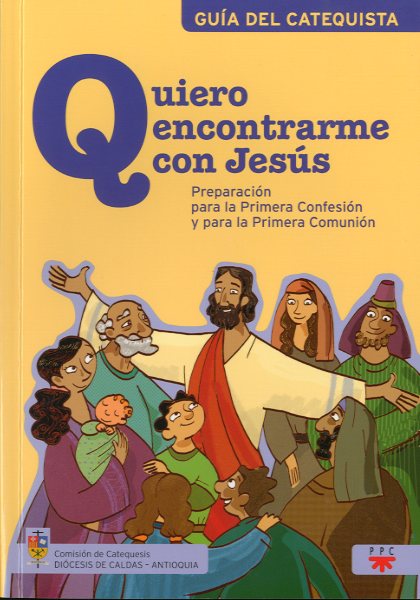 Quiero Encontrarme con Jesús: Preparación Para la Primera Confesión y Para la Primera Comunión, Formación Humana y Religiosa. Guía Didáctica